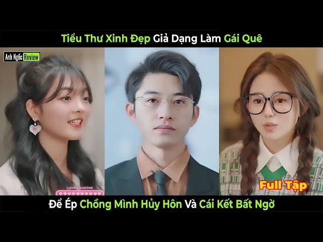 Tiểu Thư Xinh Đẹp Giả Dạng Làm Gái Quê Để Ép Chồng Mình Hủy Hôn Và Cái Kết Bất Ngờ