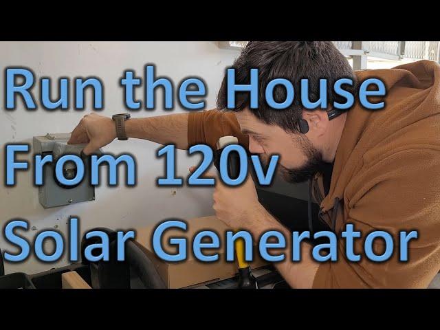 Power a House from 120v Solar Generator