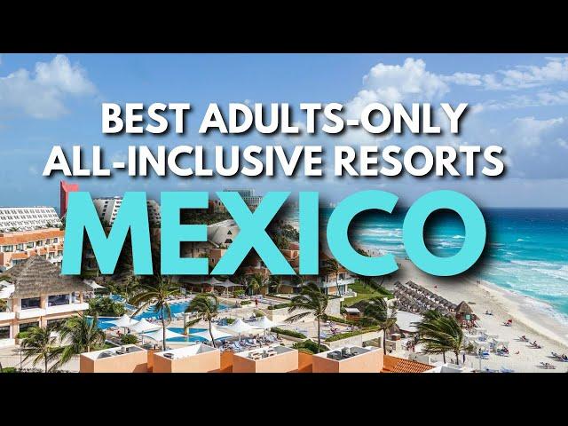 Top 10 Best Adults Only All-Inclusive Resorts in Mexico (2023) | All-Inclusive Resorts Mexico