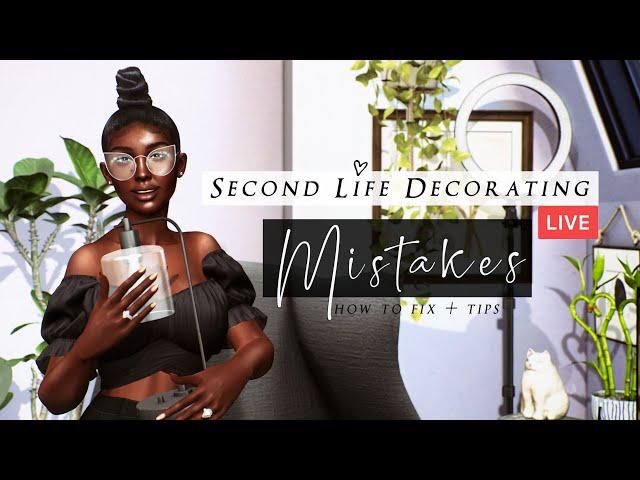 Second Life Decorating Mistakes | How to fix and Tips