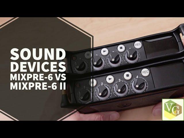 Sound Devices MixPre-6 vs MixPre-6 II | What Are The Differences?