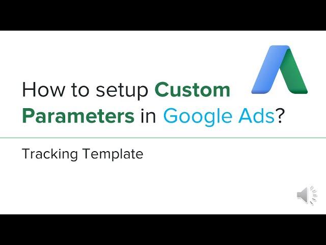 Google Ads Campaign URL Option - How to set up Custom Parameter Template Tracking?