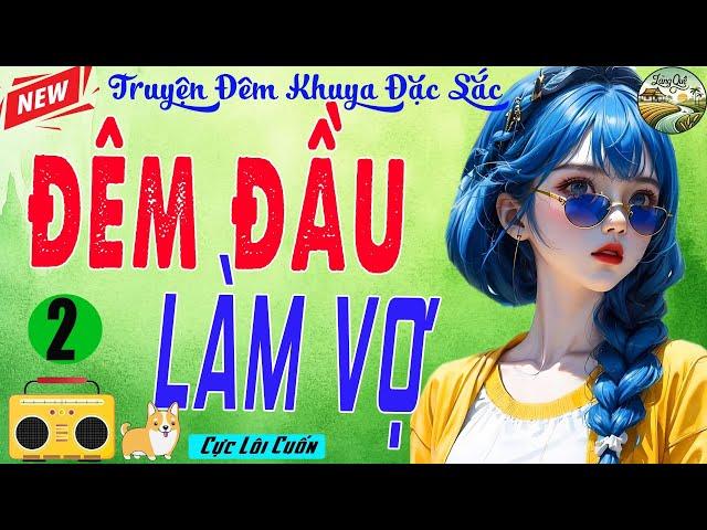 Nghe Lâu Mới Thấy Nghiền - ĐÊM ĐẦU LÀM VỢ KẺ MÁU LẠNH Tập 2 - Tiểu Thuyết Thú Vị Hay Không Ngờ