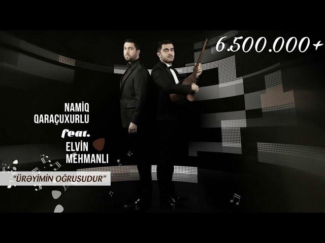 Namiq Qaraçuxurlu feat Elvin Mehmanlı - Ürəyimin Oğrusudur