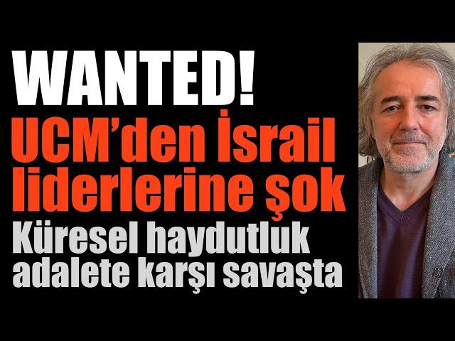 WANTED! UCM'den İsrailli liderlere şok. Küresel haydutluk adalete karşı savaşta