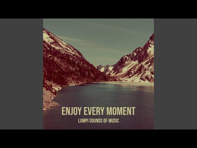 Enjoy Every Moment