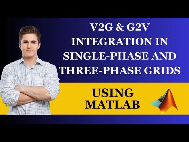 V2G & G2V Integration in Single-Phase and Three-Phase Grids using MATLAB