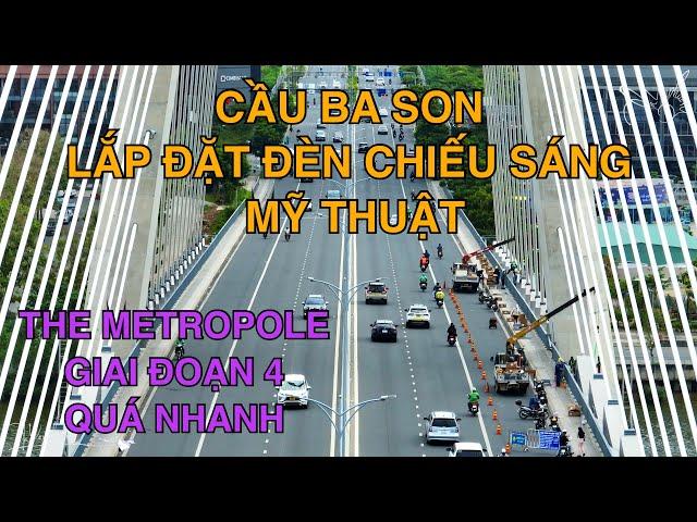 Cầu Ba Son Lắp Đèn Chiếu Sáng Mỹ Thuật, The Metropole GĐ4 Quá Nhanh, Công Viên Sáng Tạo Nên Hình