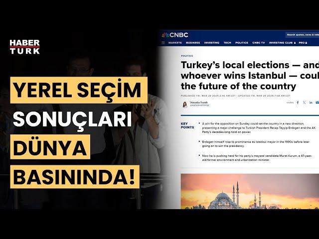 Yerel seçimler dünya basınında: İstanbul’u kim alırsa Türkiye’nin geleceğinde söz sahibi olabilir