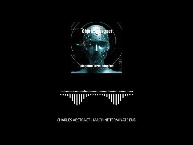 Charles Abstract - "Machine Terminate End" - Official Audio Visualizer