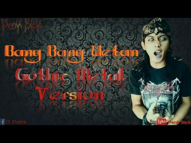 Bang Bang Wetan Gothic Metal Version [Growl] ️