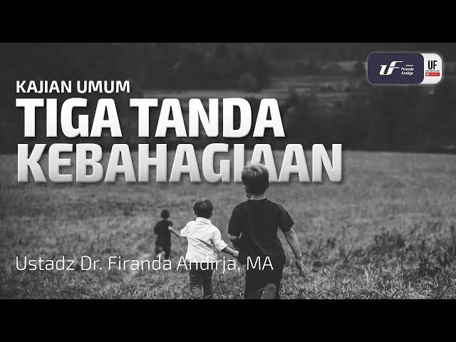 Tiga Tanda Kebahagiaan - Ustadz Dr. Firanda Andirja, M.A