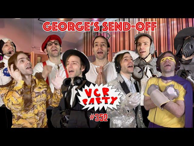 VCR Party Live! Ep 352 - George's Send-Off