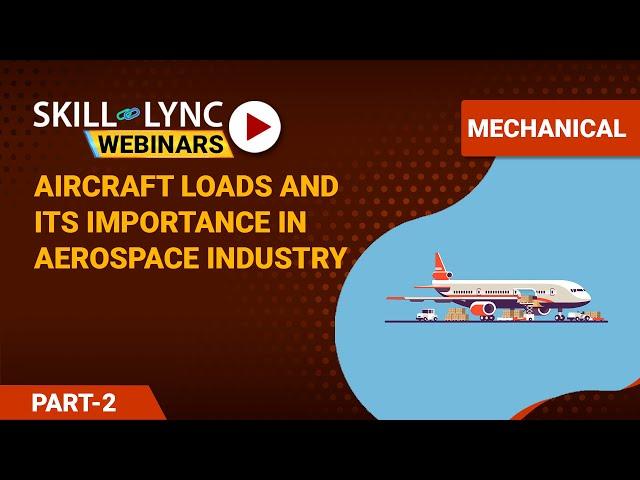 Aircraft Loads and its Importance in Aerospace Industry (Part - 2) | Skill-Lync | Workshop