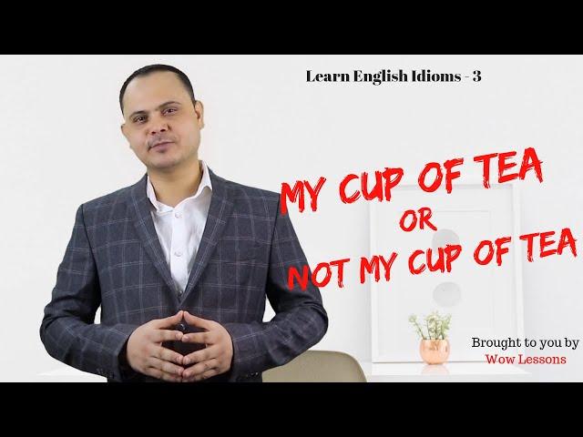 Learn English Idioms - 3 - My Cup of Tea or Not My Cup of Tea – Wow Lessons