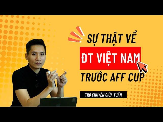 Trò chuyện giữa tuần | Sự thật chi tiết nhất về ĐT Việt Nam trước AFF Cup