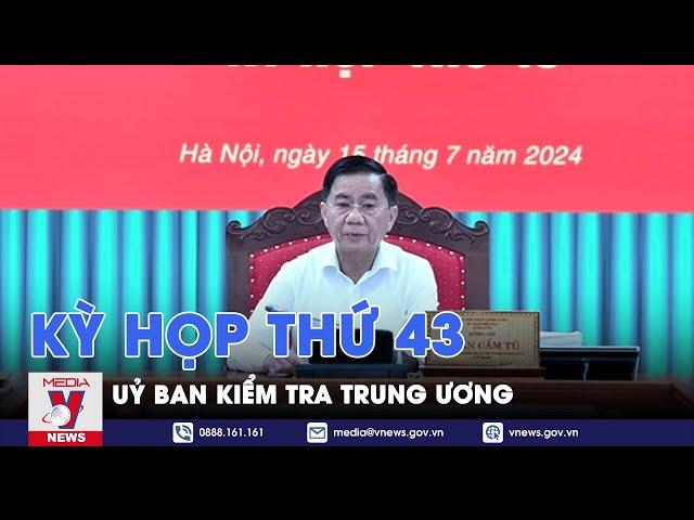 Kỳ họp thứ 43, Uỷ ban Kiểm tra Trung ương - VNews