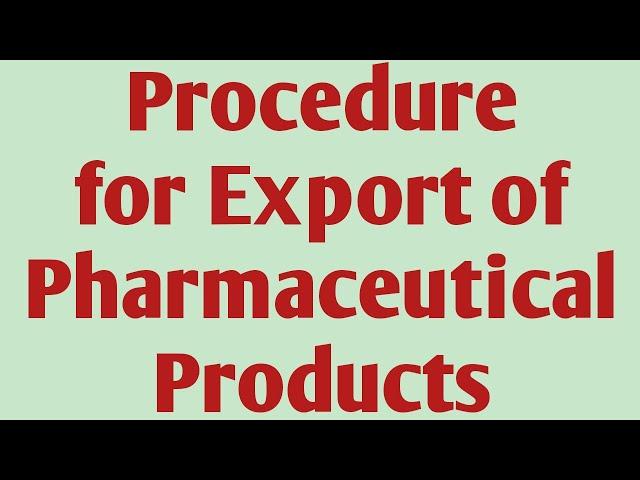 Procedure for export of pharmaceutical products|pharmaceutical regulatory science #exportprocedure