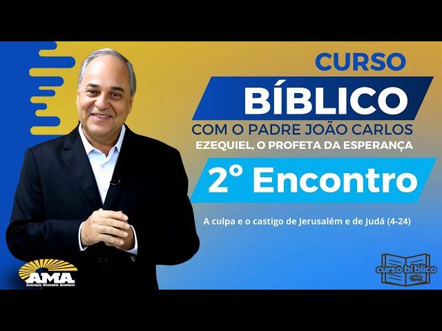 * 2º Encontro - Curso Bíblico sobre o Profeta Ezequiel, com o Padre João Carlos