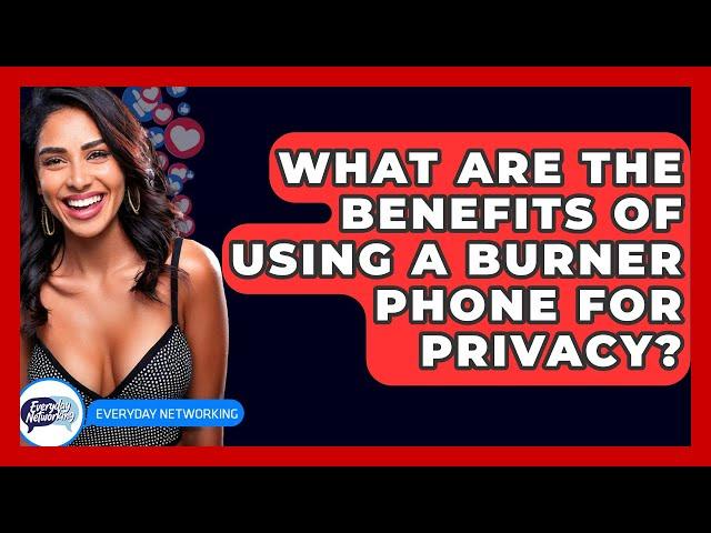 What Are The Benefits Of Using A Burner Phone For Privacy? - Everyday-Networking