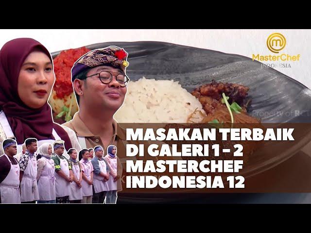 MAKANAN YANG BIKIN NAGIH PARA JURI DI GALERI 1 DAN 2 MASTERCHEF INDONESIA SEASON 12