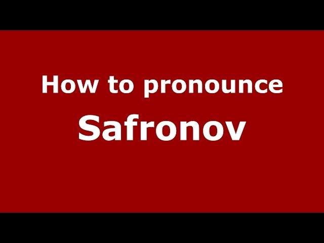 How to pronounce Safronov (Russian/Russia) - PronounceNames.com