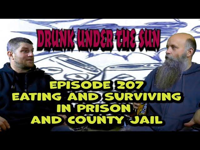 Drunk Under the Sun: Episode 207 Eating and Surviving In Prison and County Jail