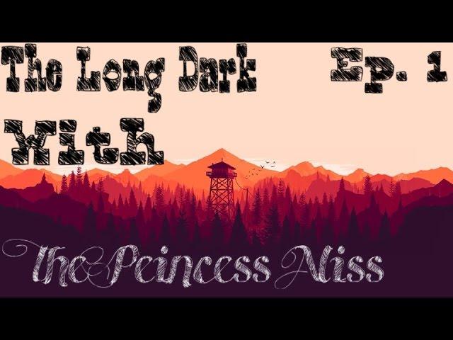 The Long Dark with The Princess Aliss - Ep. 1