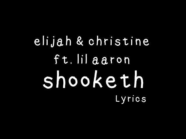 elijah & christine ft. lil aaron- shooketh (lyrics)