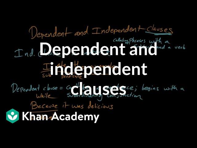 Dependent and independent clauses | Syntax | Khan Academy