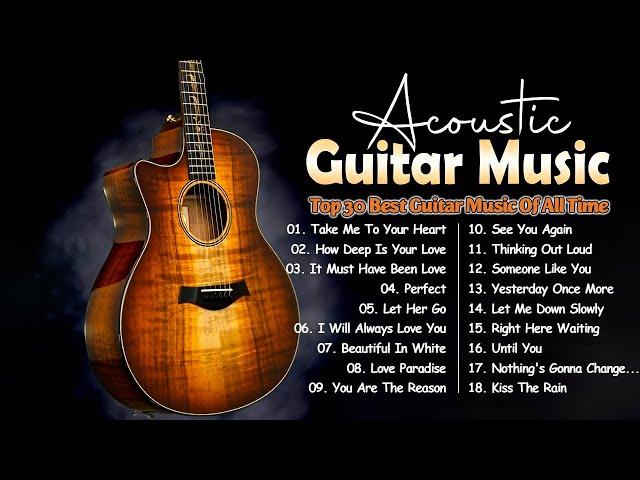 Top 30 Best Guitar Music Of All Time - Acoustic Guitar Music Guitar Love Songs Collection