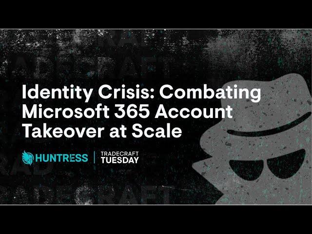 Identity Crisis: Combating M365 Account Takeover at Scale