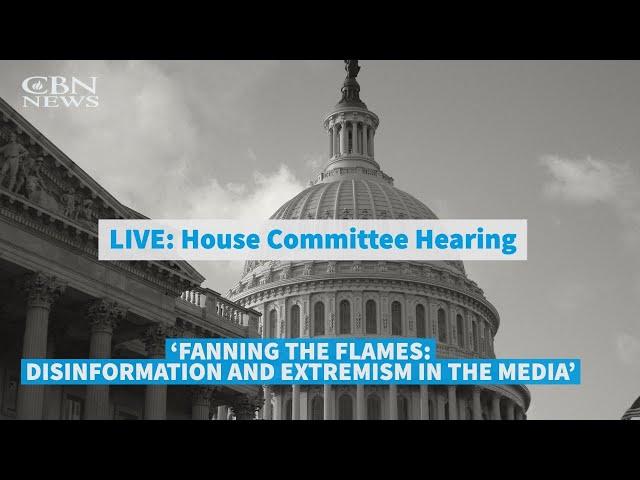 'Disinformation And Extremism in the Media' — House Committee Hearing | CBN News