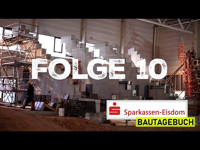 Eisdom Bautagebuch Folge 10