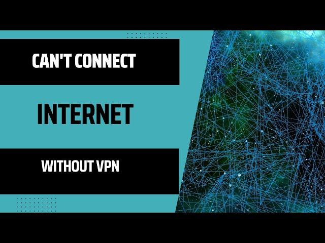  Can't Connect to the Internet Without VPN? Here's The Fix! 