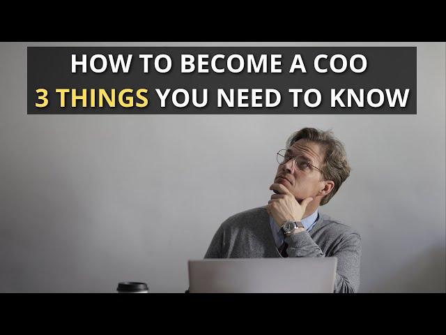 How To Become A COO 3 Things You Need To Know | Chief Operating Officer