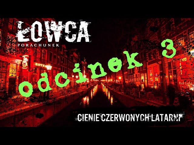 ŁOWCA porachunek - Cienie Czerwonych Latarni odc.3