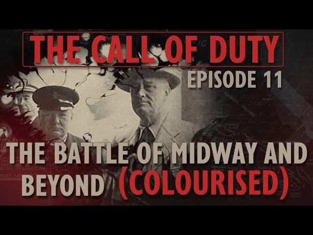 The Call of Duty - Ep. 11 - The Battle of Midway and Beyond (COLOURISED) with Liam Dale