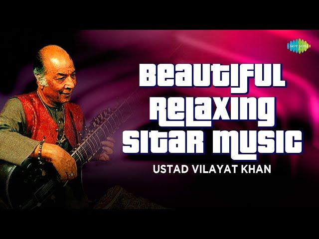 Beautiful Relaxing Sitar Music | The Genius Of Ustad Vilayat Khan | Indian Classical Music