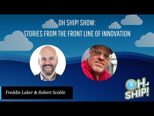 #OhShipShow Ep. 7: Stories From the Front Line of Innovation | Robert Scoble, Tech Journalist