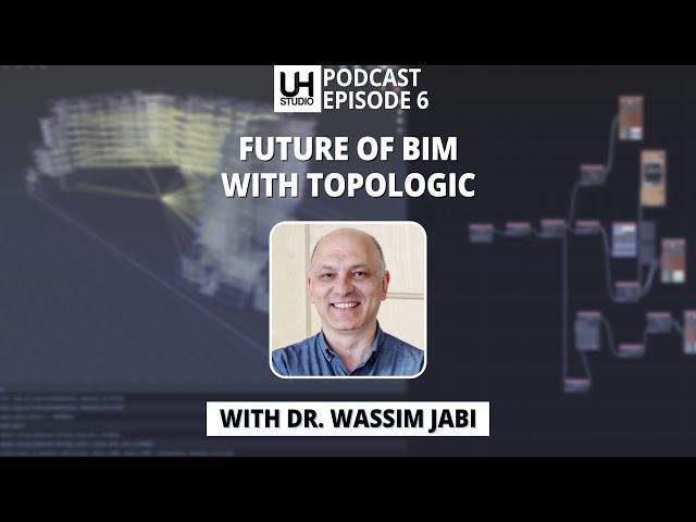 06 Next-Generation BIM: Dr. Wassim Jabi Unveils Topologic's Architectural Design Breakthrough