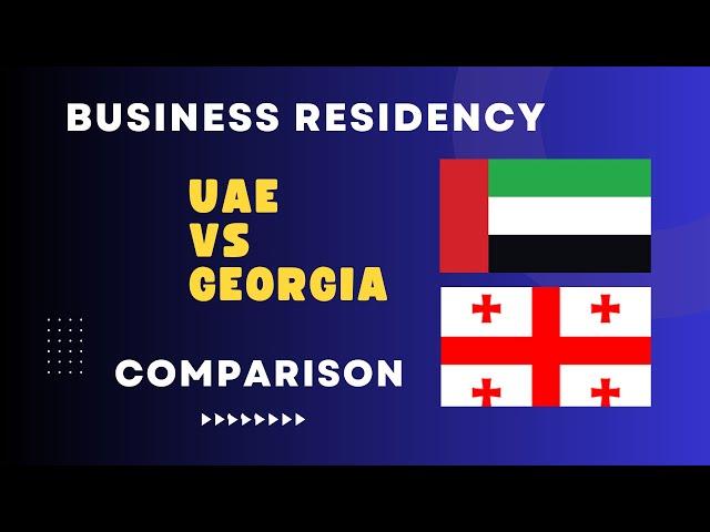 Business Residency: UAE V/s Georgia Comparison