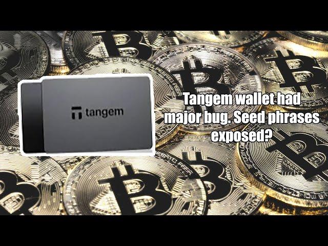 Crypto Wallet TANGEM has MAJOR BUG. Seed Phrases POSSIIBLY EXPOSED