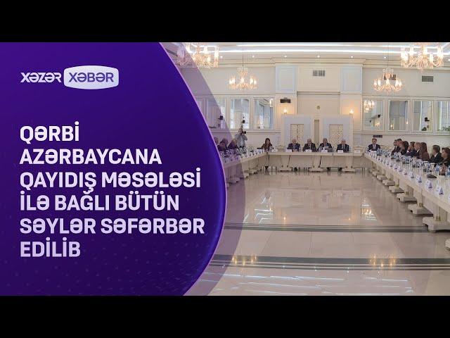 Qərbi Azərbaycana qayıdış məsələsi ilə bağlı bütün səylər səfərbər edilib