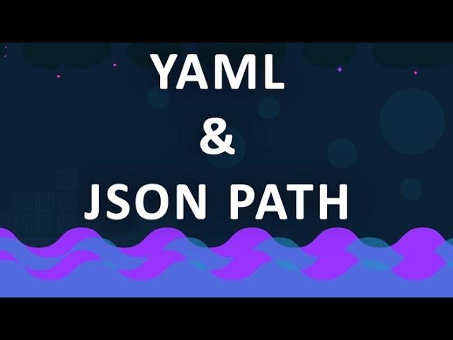 Introduction to YAML and JSON PATH