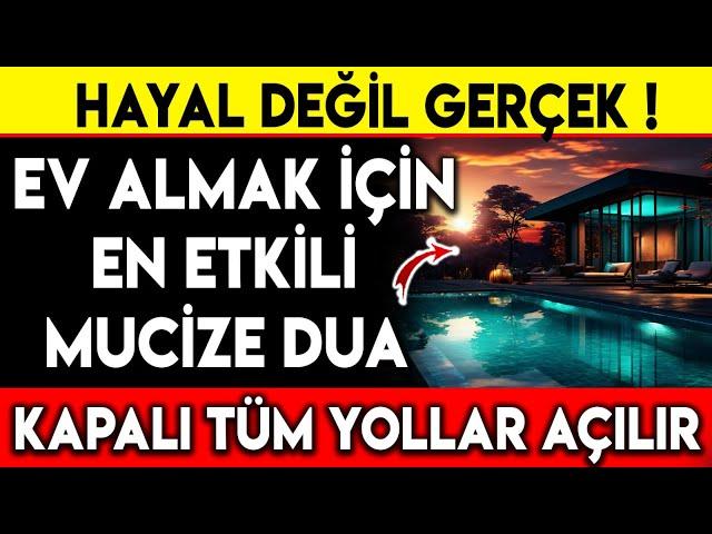 HAYAL DEĞİL GERÇEK ! EV ALMAK İÇİN EN ETKİLİ MUCİZE DUA..KAPALI TÜM YOLLAR AÇILIR