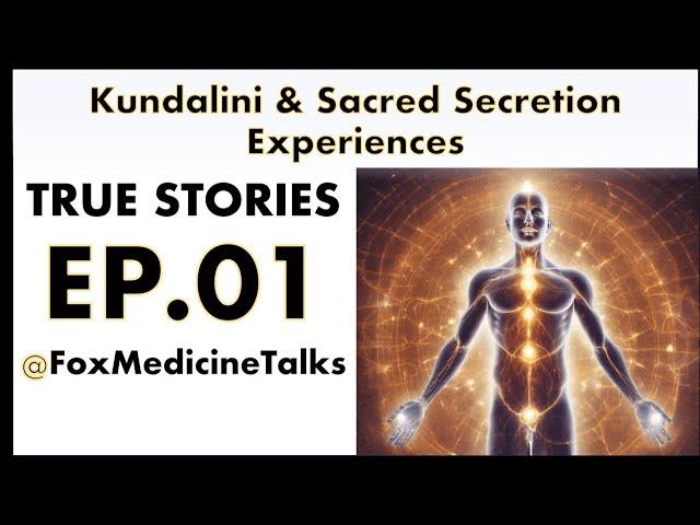 TRUE Sacred Secretion/Kundalini Story - Episode ONE - Fox Medicine Talks