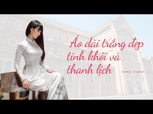 Áo dài trắng đẹp tinh khôi và thanh lịch | Hana Studio