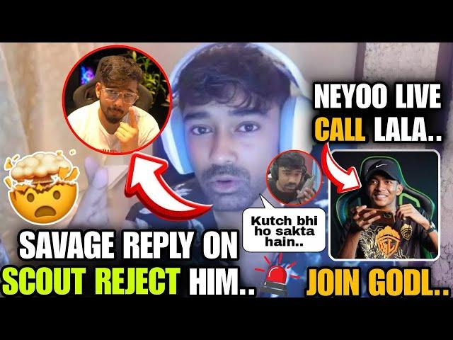 Neyoo reply on Scout Reject him  on rejoin Godl & Live call to Lala ️