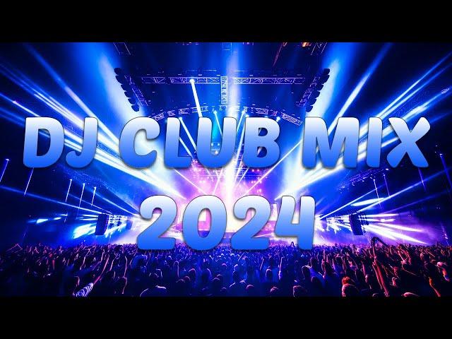 DJ CLUB MUSIC 2024 - Mashups & Remixes of Popular Songs 2024 - DJ Remix Dance Club Music Mix 2024